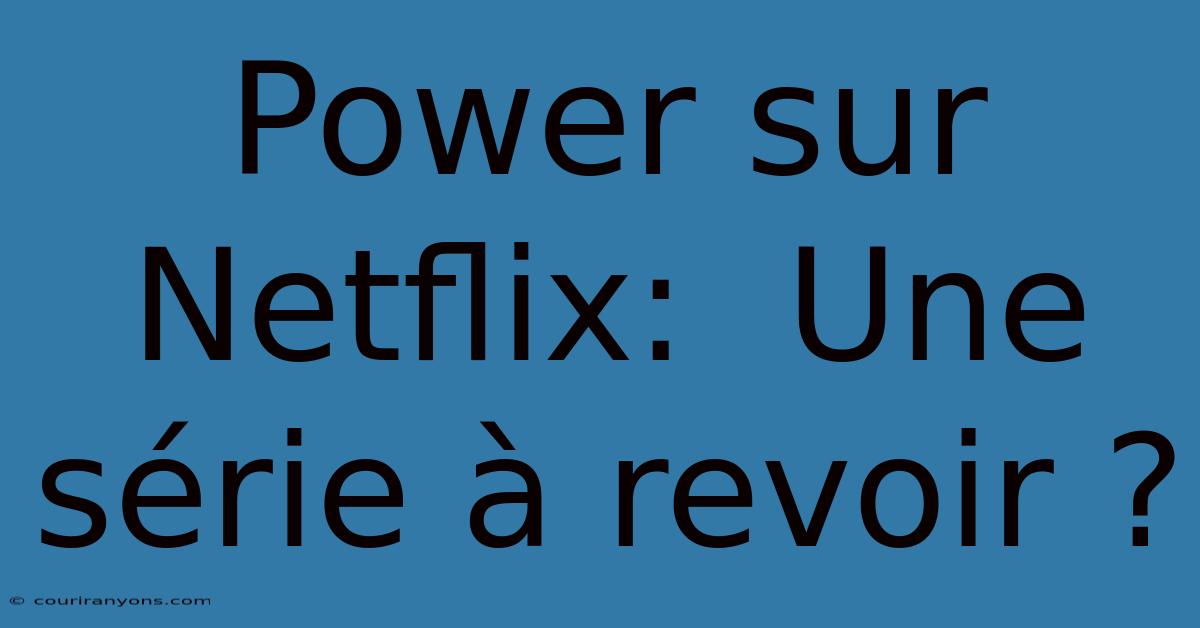 Power Sur Netflix:  Une Série À Revoir ?