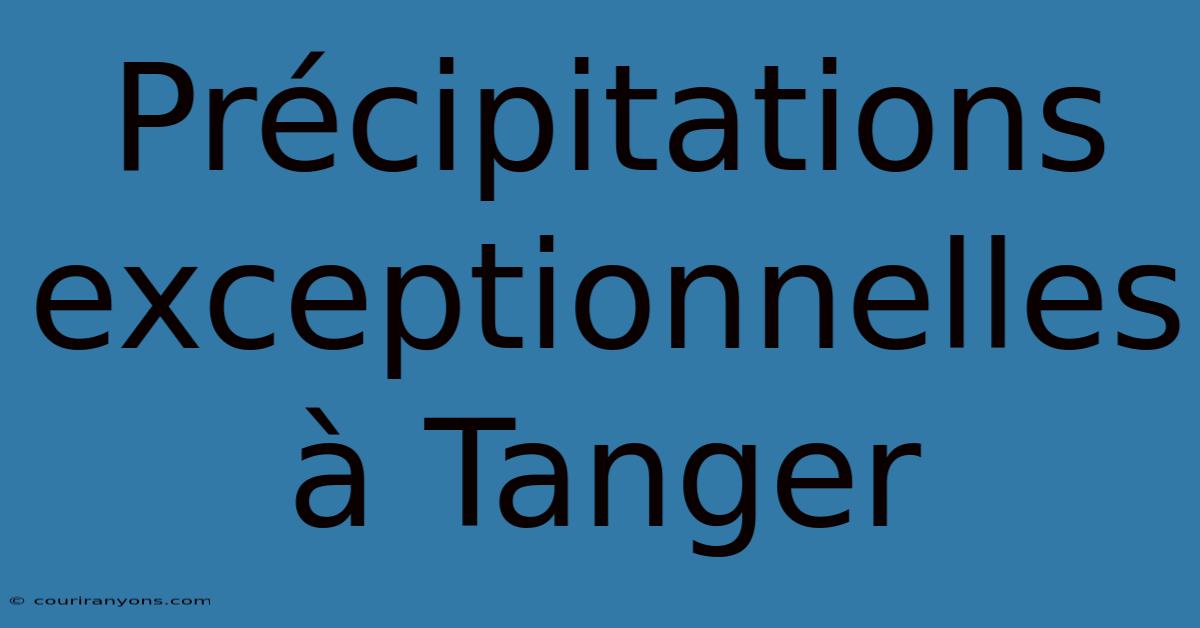 Précipitations Exceptionnelles À Tanger