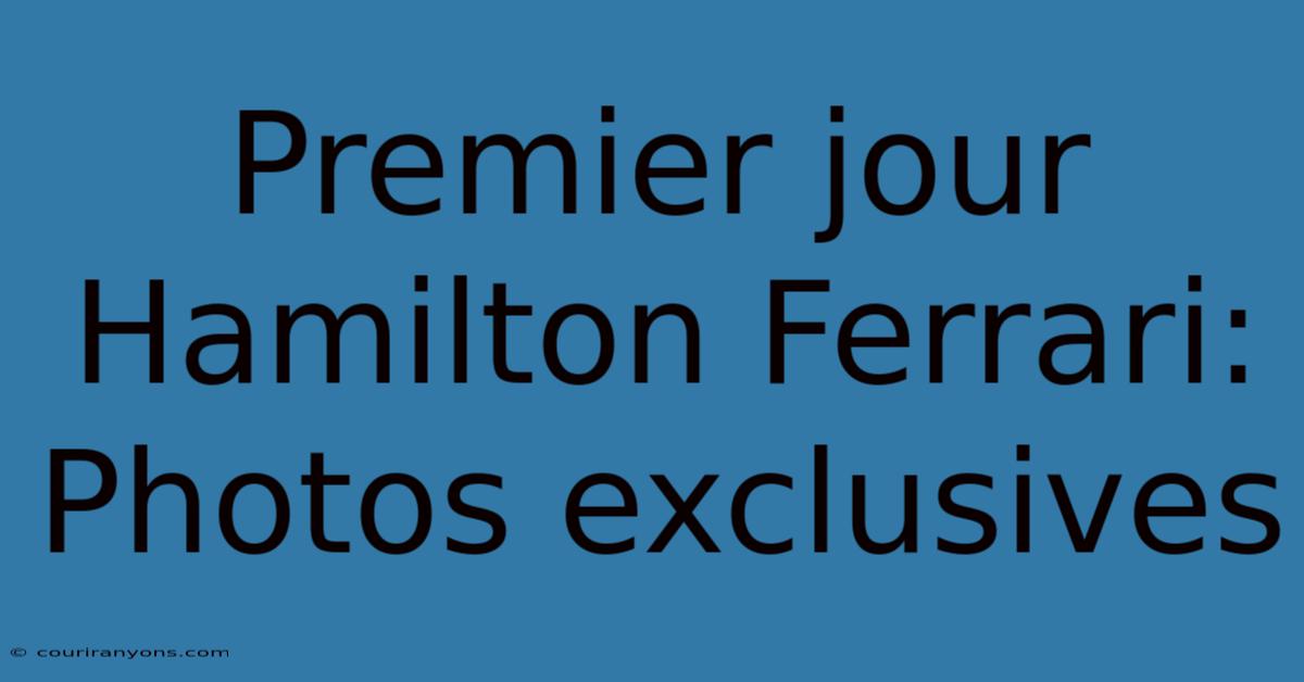 Premier Jour Hamilton Ferrari: Photos Exclusives