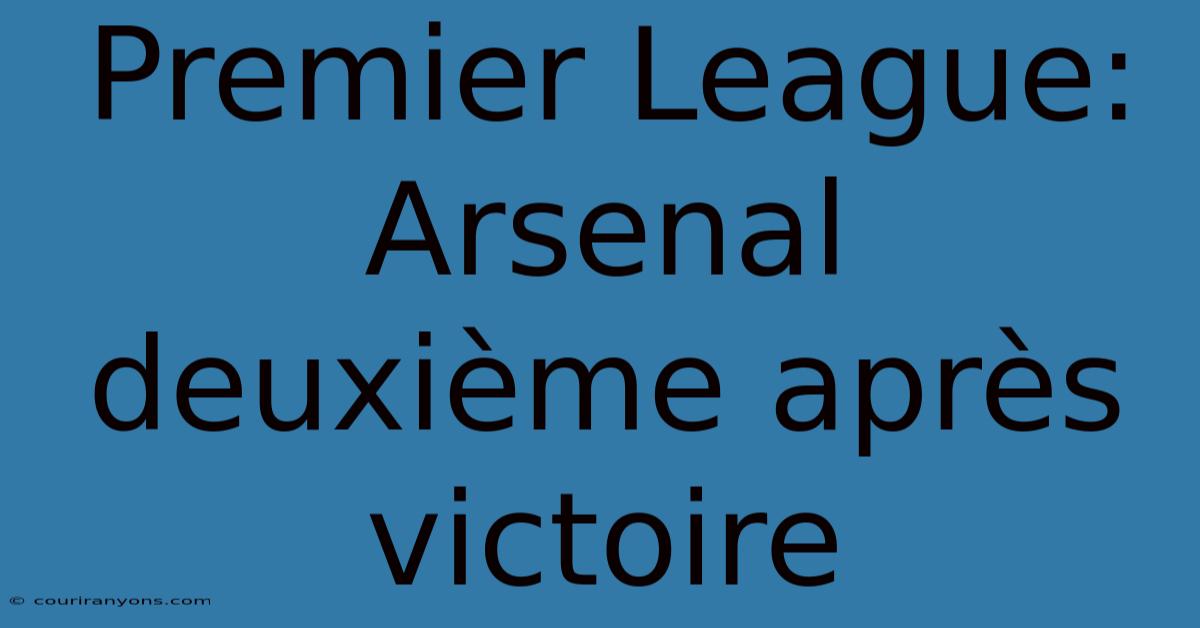 Premier League: Arsenal Deuxième Après Victoire