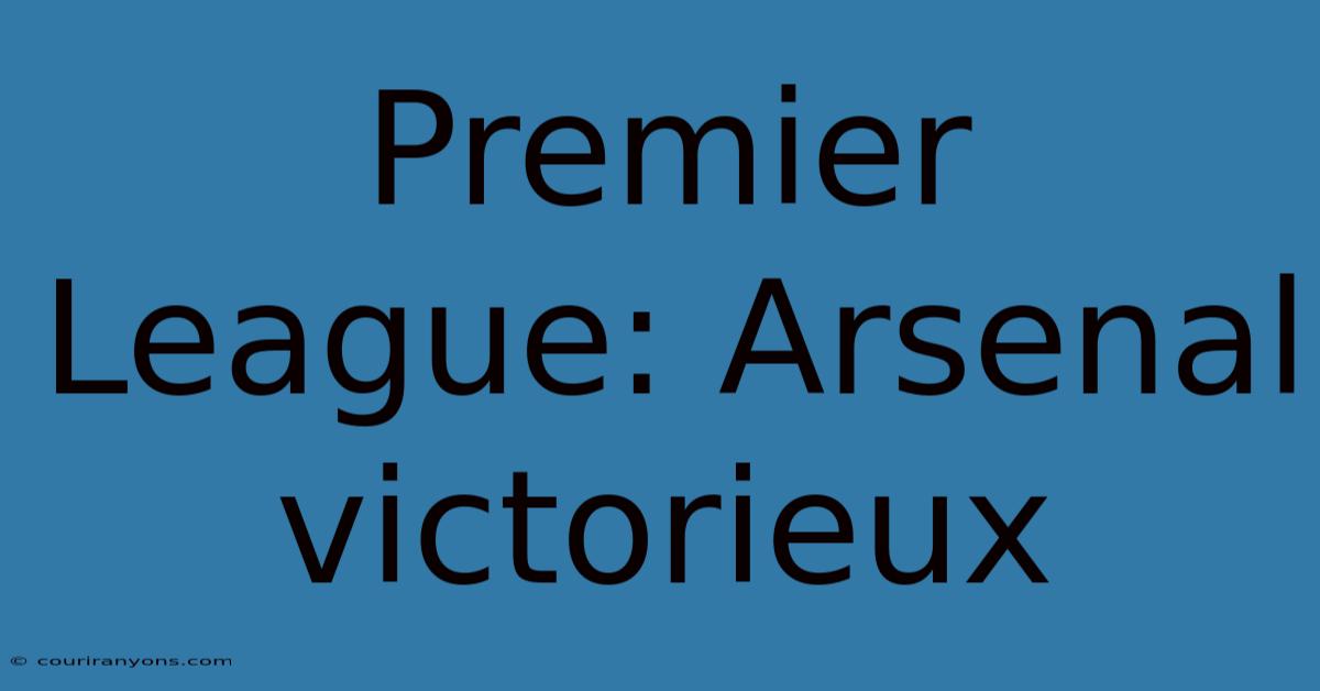 Premier League: Arsenal Victorieux