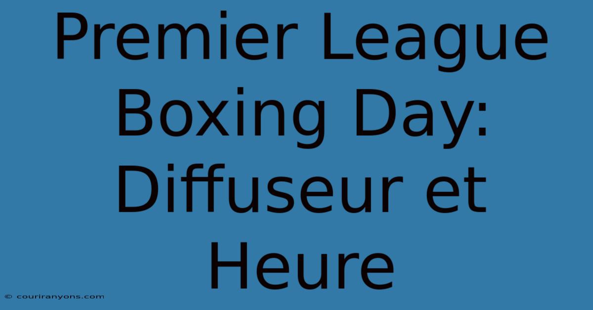 Premier League Boxing Day: Diffuseur Et Heure