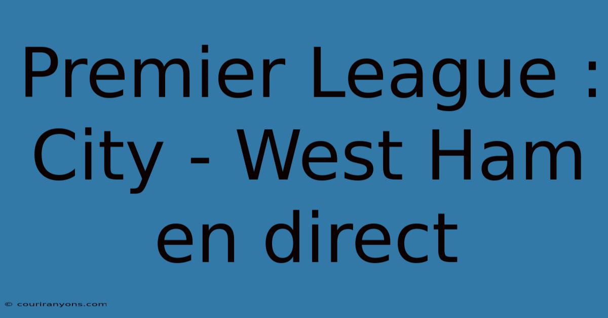 Premier League : City - West Ham En Direct