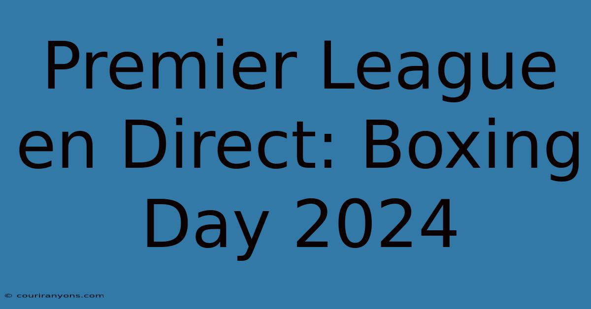 Premier League En Direct: Boxing Day 2024