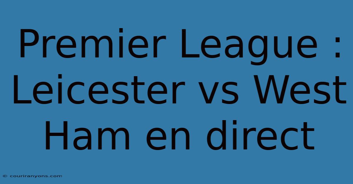 Premier League : Leicester Vs West Ham En Direct