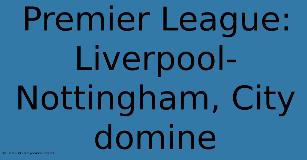 Premier League: Liverpool-Nottingham, City Domine