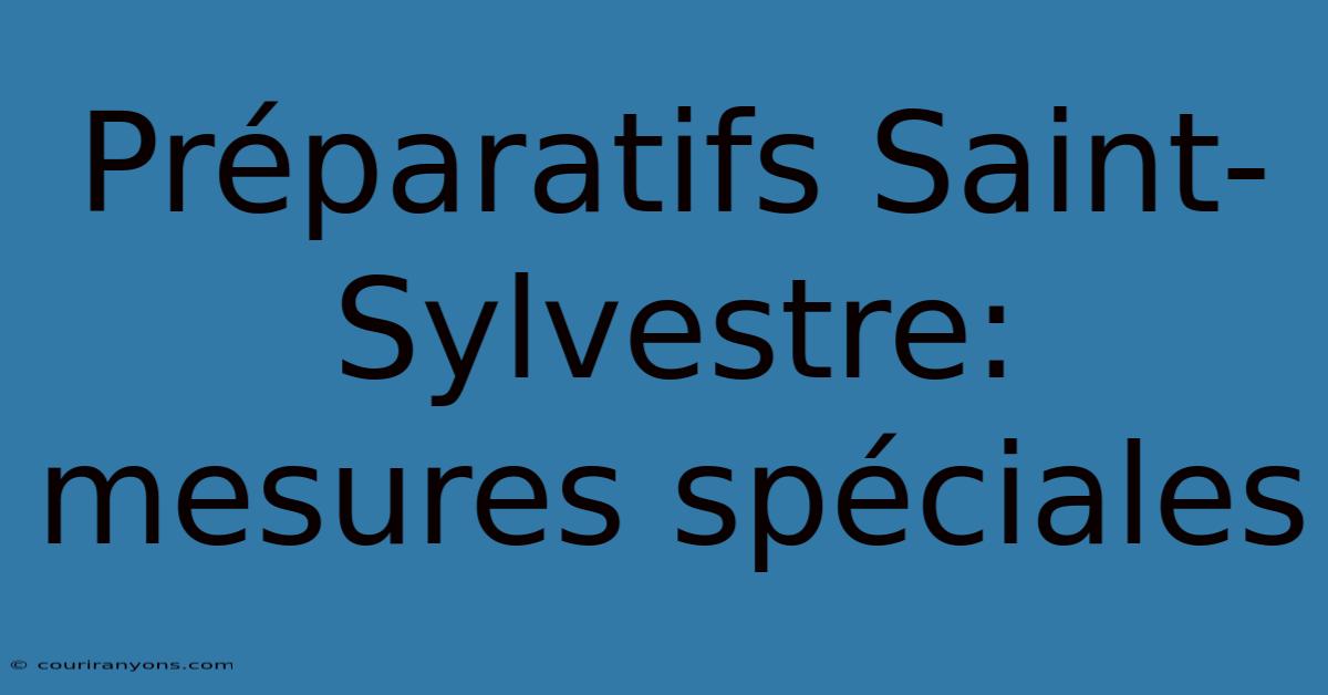 Préparatifs Saint-Sylvestre: Mesures Spéciales