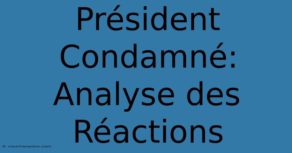 Président Condamné:  Analyse Des Réactions