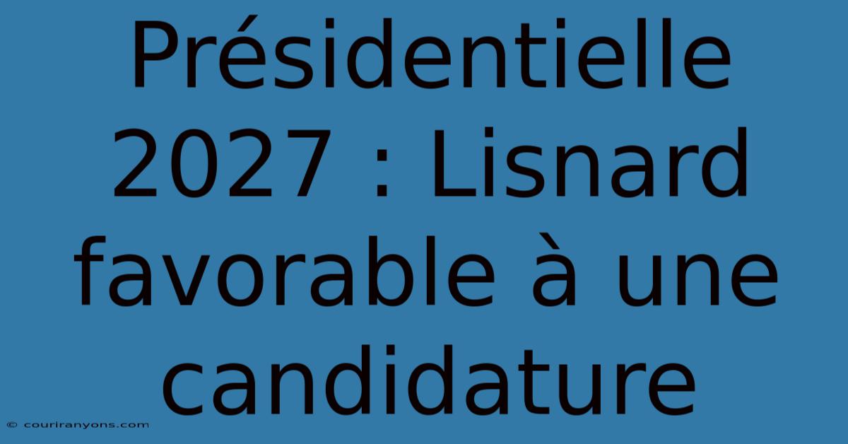 Présidentielle 2027 : Lisnard Favorable À Une Candidature