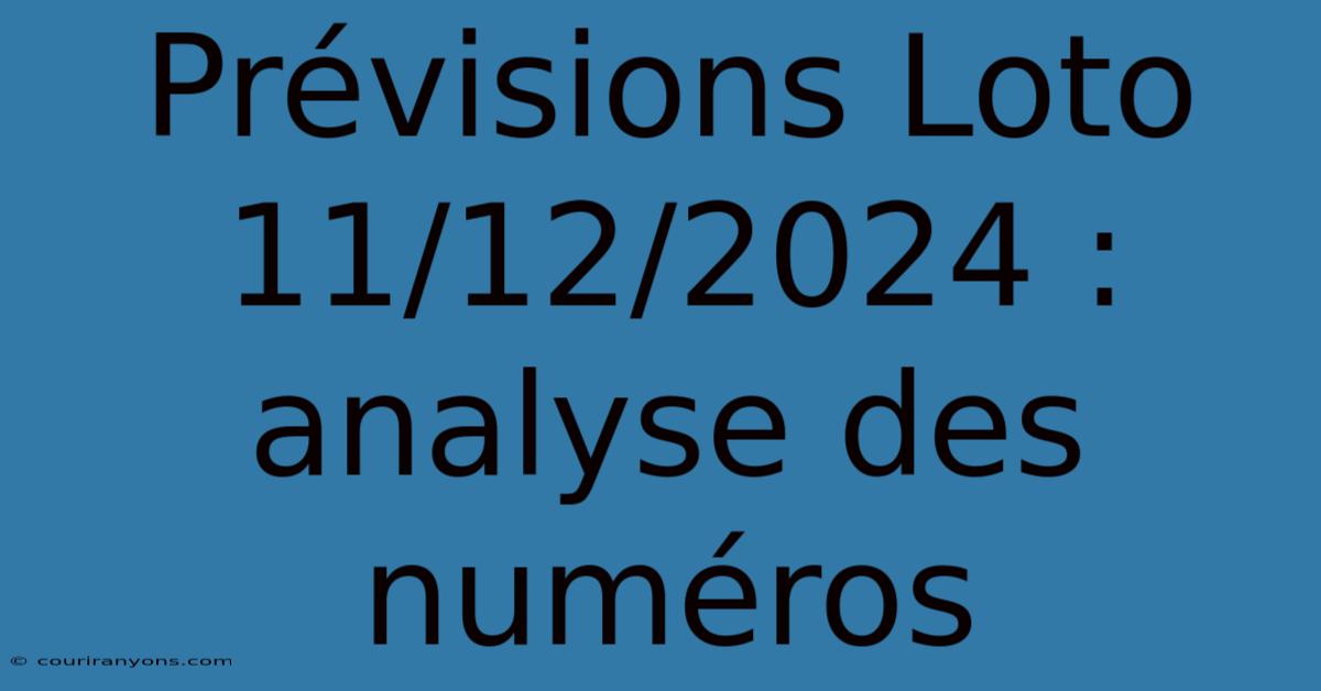 Prévisions Loto 11/12/2024 : Analyse Des Numéros