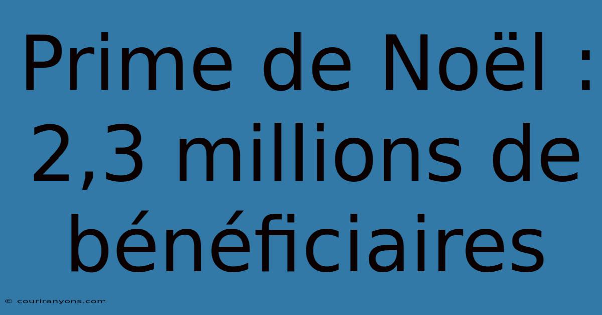 Prime De Noël : 2,3 Millions De Bénéficiaires