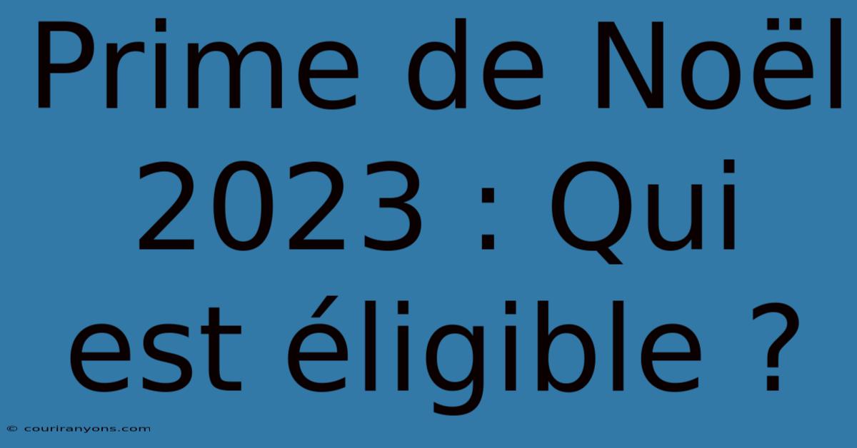 Prime De Noël 2023 : Qui Est Éligible ?