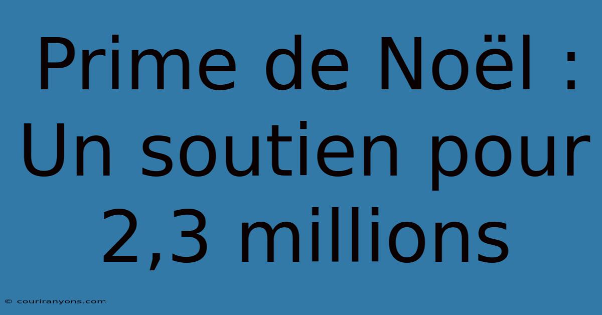 Prime De Noël : Un Soutien Pour 2,3 Millions