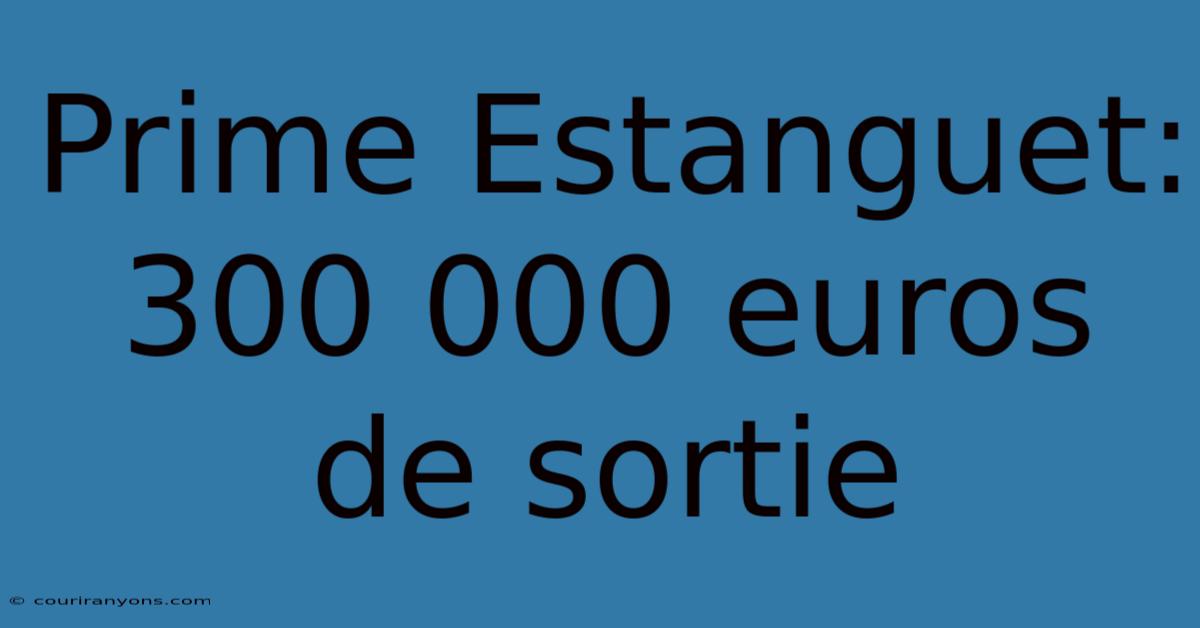 Prime Estanguet: 300 000 Euros De Sortie