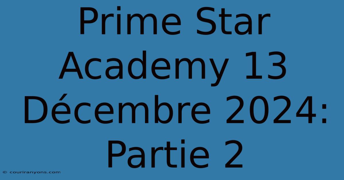 Prime Star Academy 13 Décembre 2024: Partie 2