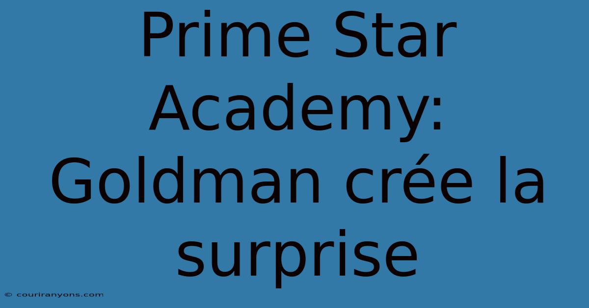 Prime Star Academy: Goldman Crée La Surprise