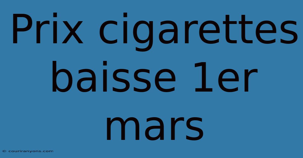 Prix Cigarettes Baisse 1er Mars