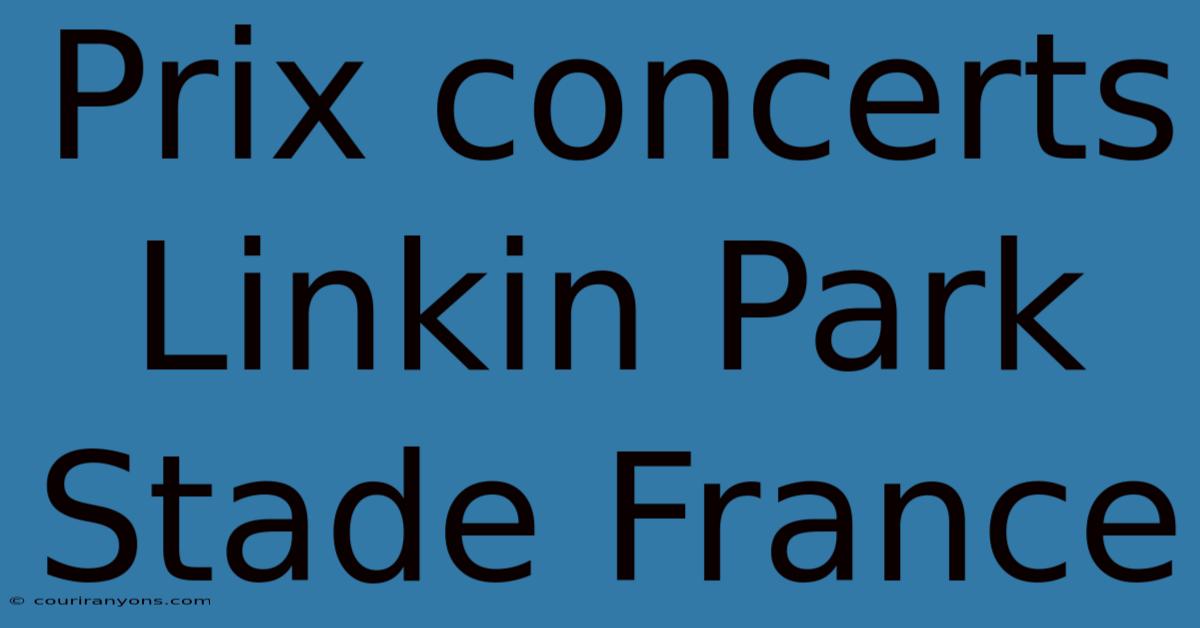 Prix Concerts Linkin Park Stade France