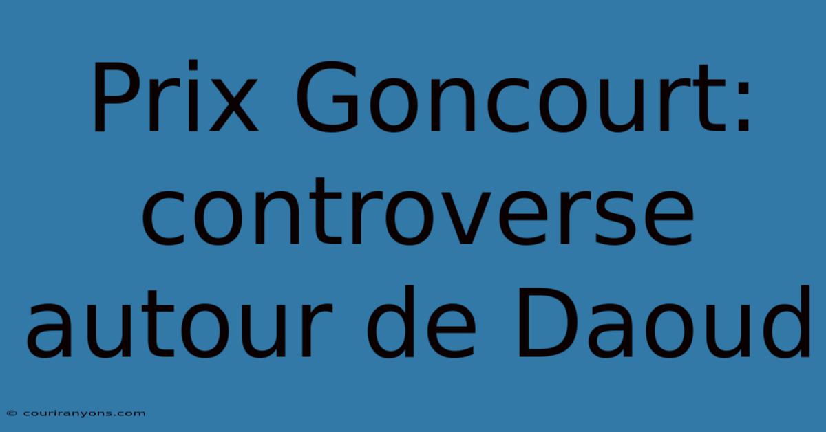 Prix Goncourt: Controverse Autour De Daoud