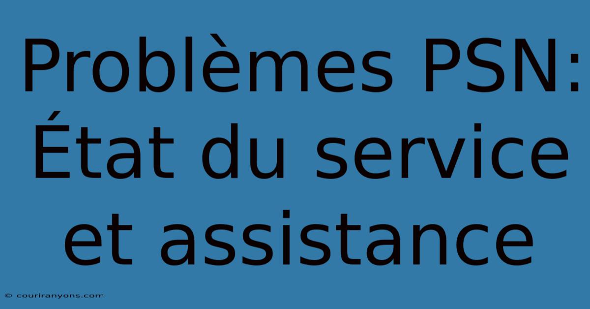 Problèmes PSN: État Du Service Et Assistance