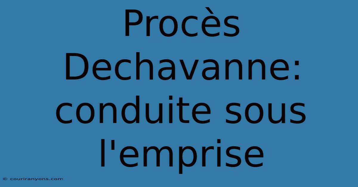 Procès Dechavanne: Conduite Sous L'emprise