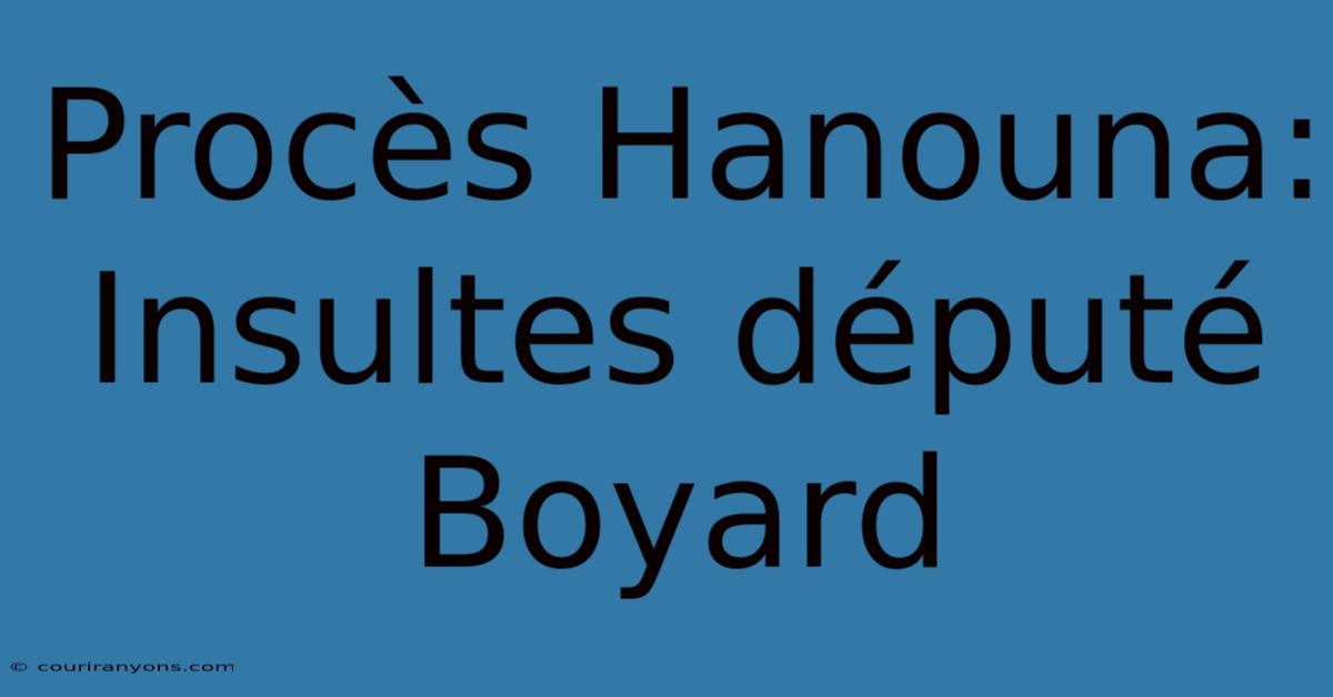 Procès Hanouna: Insultes Député Boyard