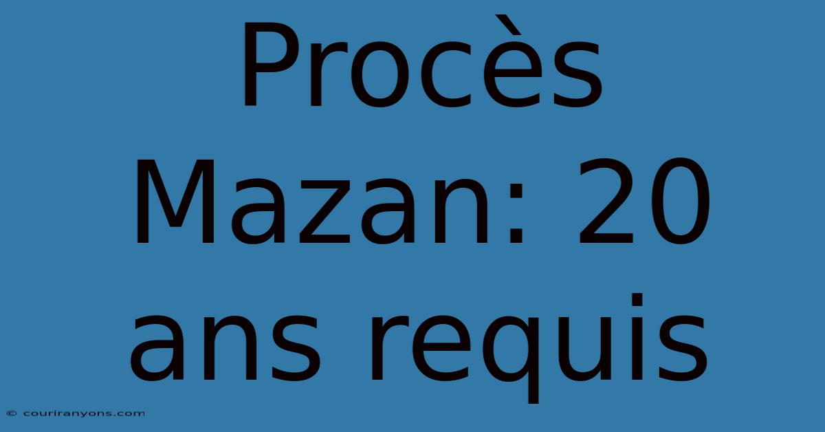 Procès Mazan: 20 Ans Requis