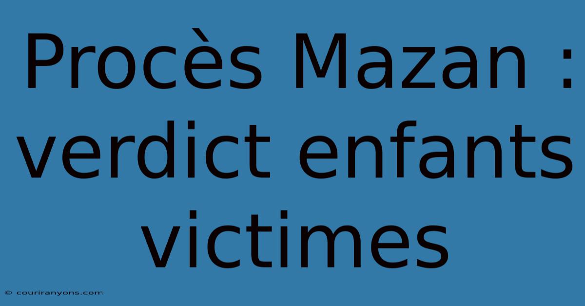 Procès Mazan : Verdict Enfants Victimes