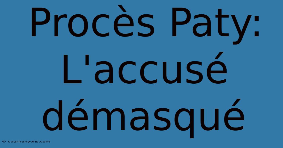 Procès Paty: L'accusé Démasqué