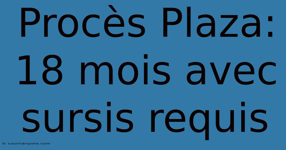 Procès Plaza: 18 Mois Avec Sursis Requis