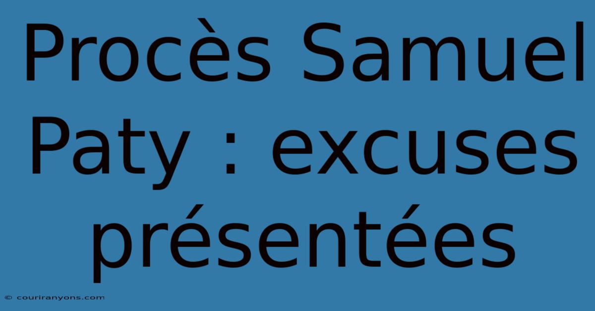 Procès Samuel Paty : Excuses Présentées