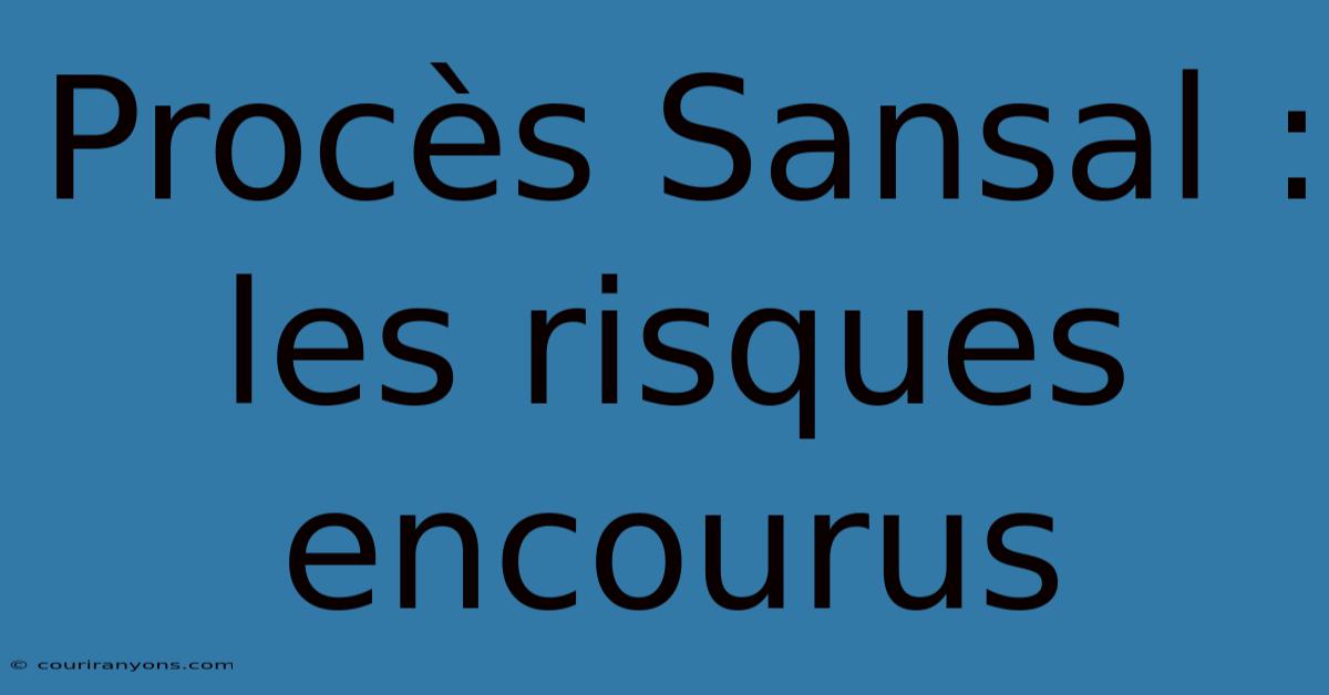 Procès Sansal : Les Risques Encourus