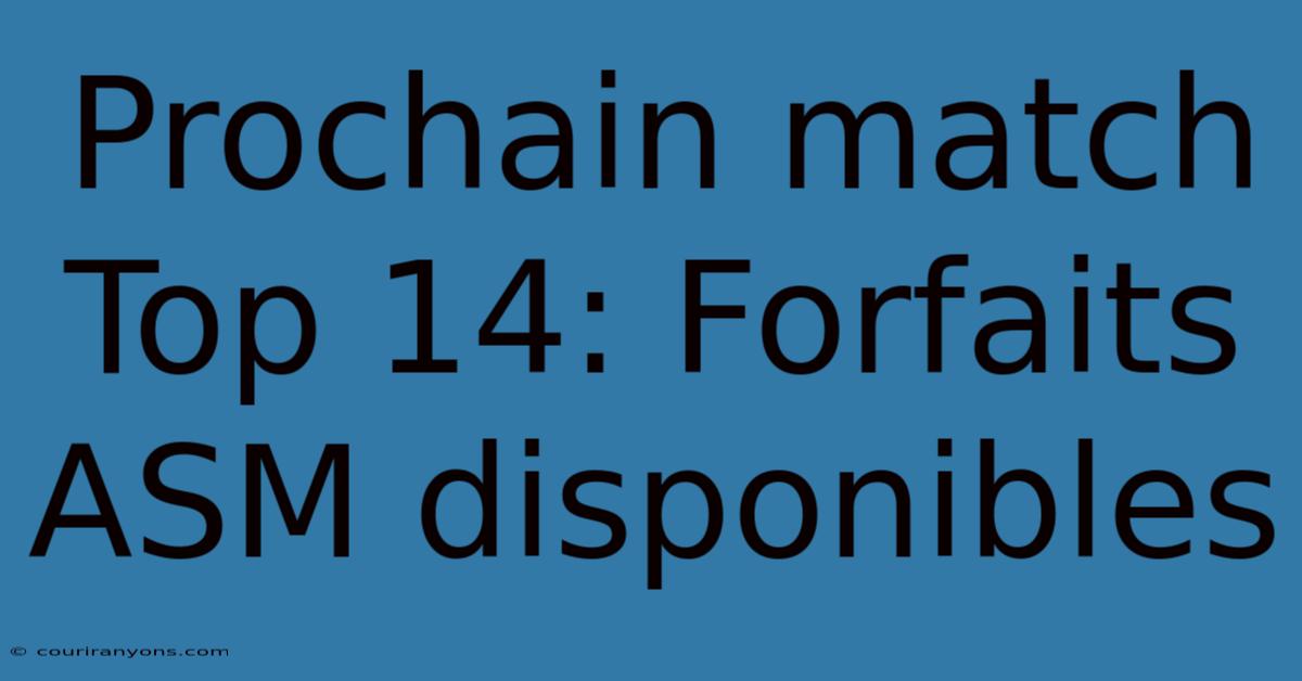 Prochain Match Top 14: Forfaits ASM Disponibles