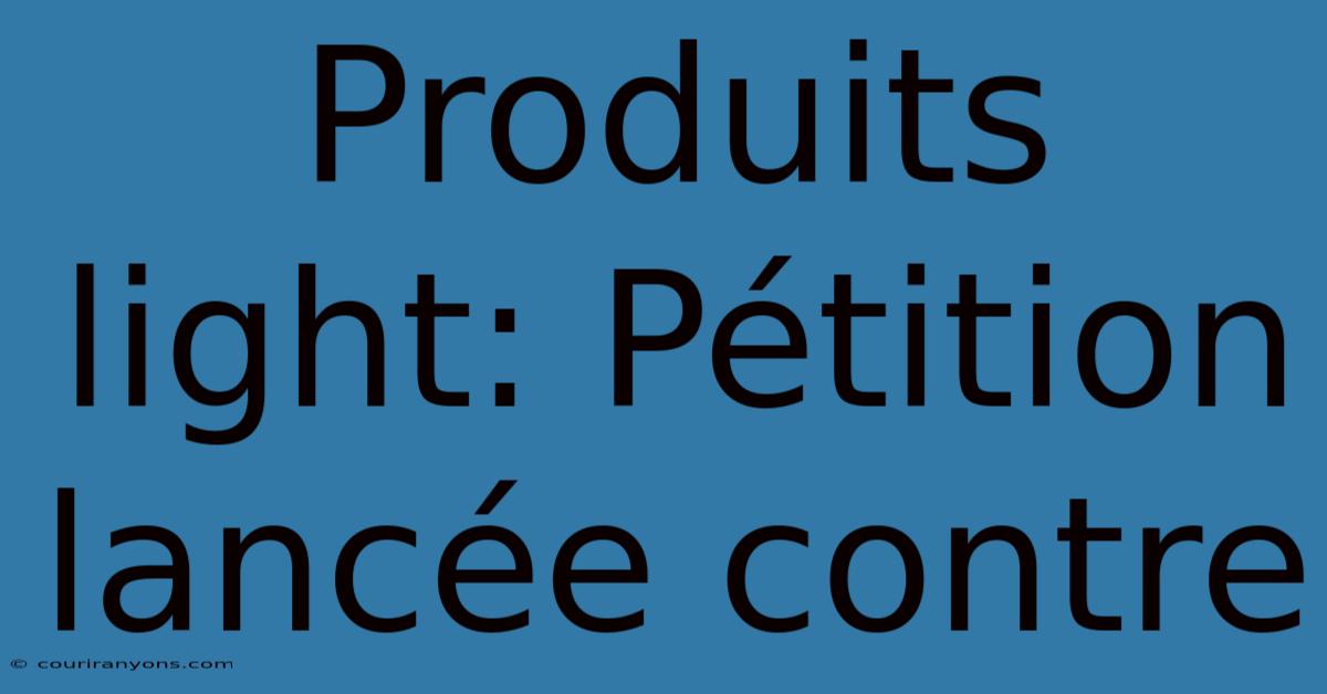 Produits Light: Pétition Lancée Contre