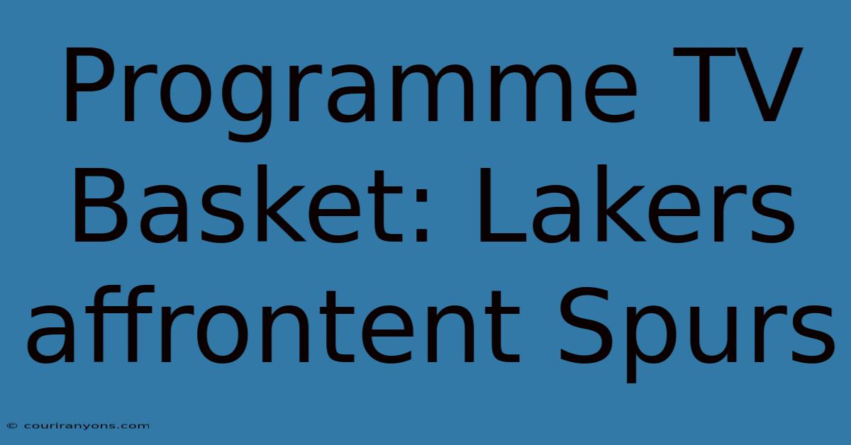 Programme TV Basket: Lakers Affrontent Spurs