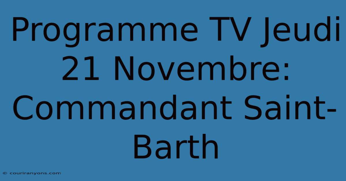 Programme TV Jeudi 21 Novembre: Commandant Saint-Barth