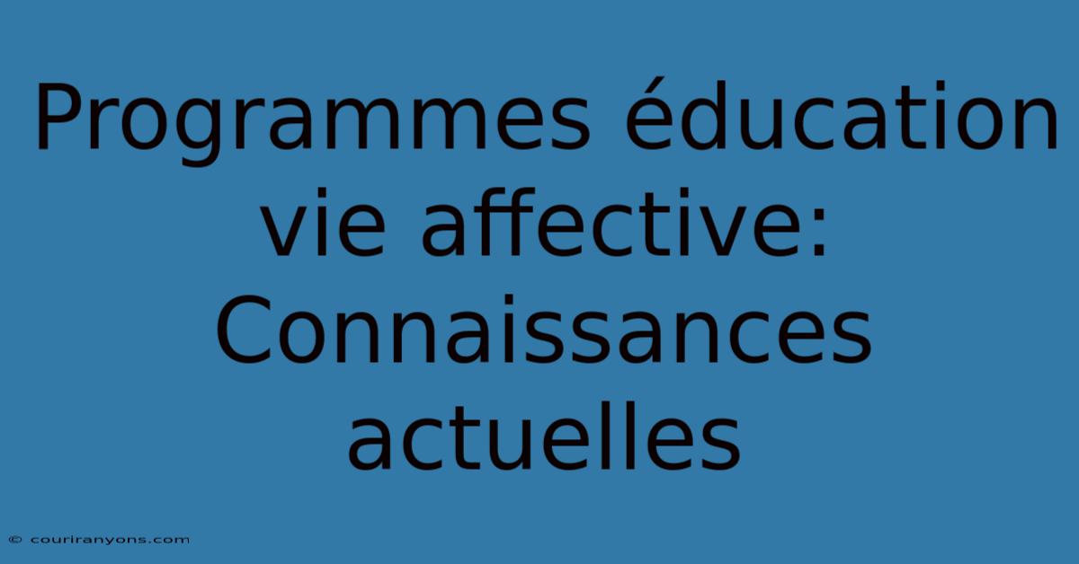 Programmes Éducation Vie Affective: Connaissances Actuelles