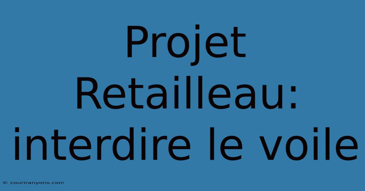 Projet Retailleau: Interdire Le Voile