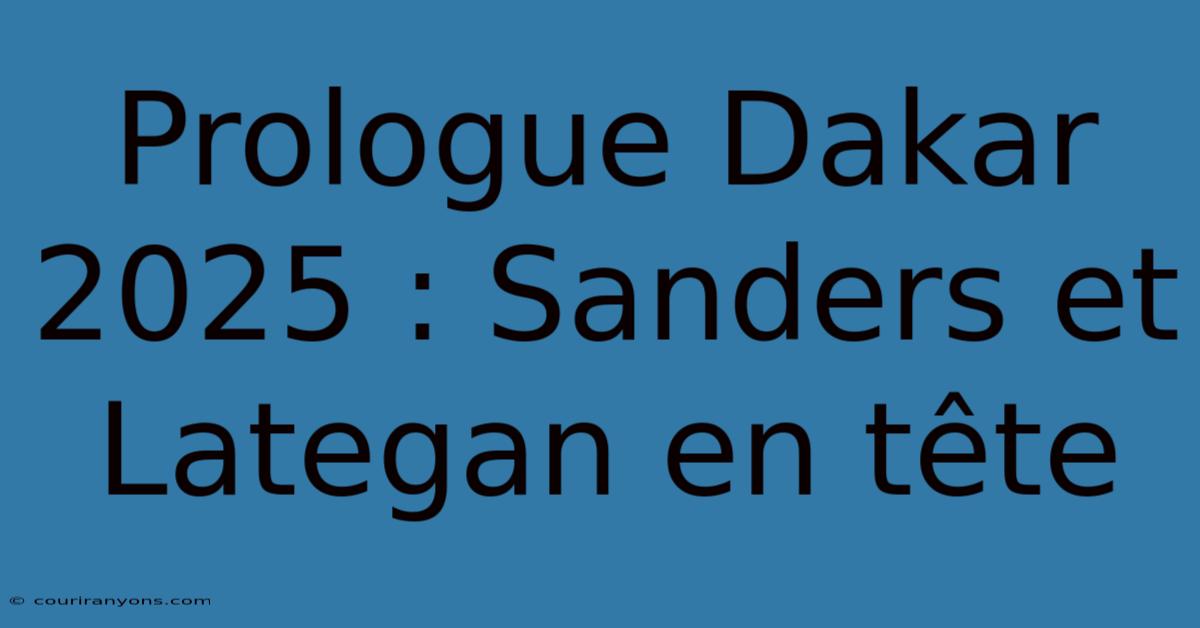 Prologue Dakar 2025 : Sanders Et Lategan En Tête