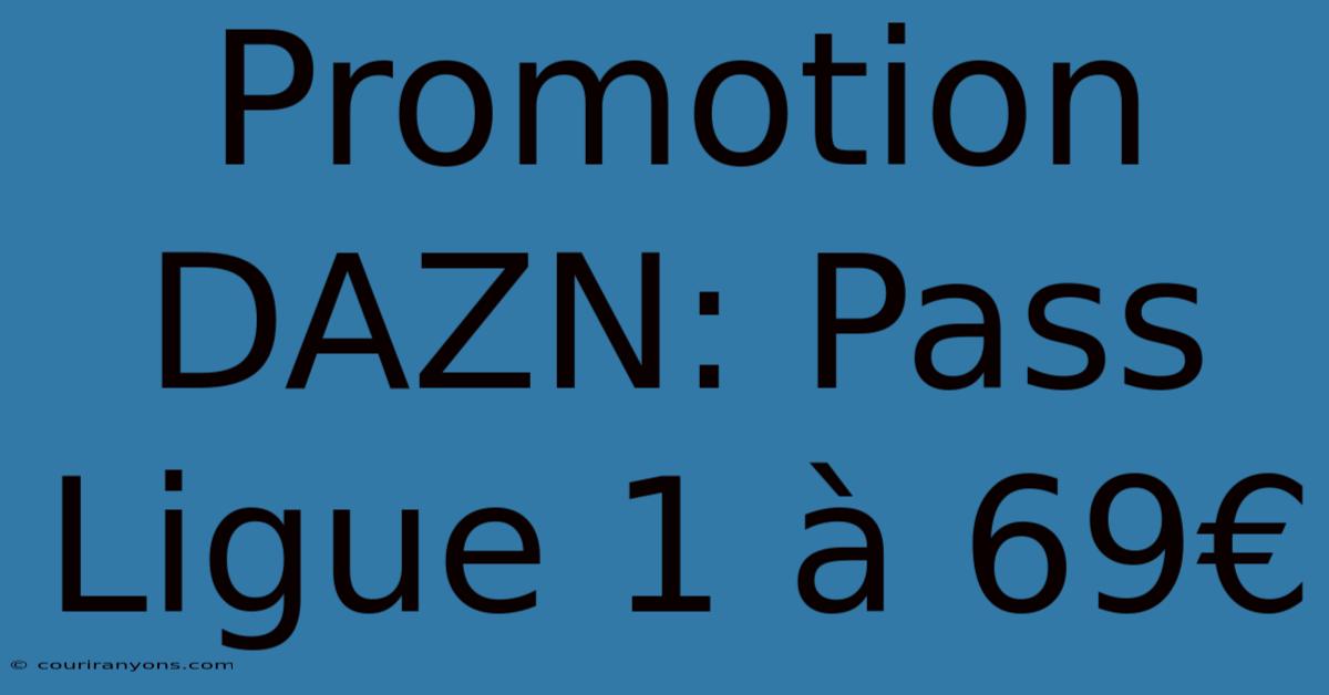 Promotion DAZN: Pass Ligue 1 À 69€