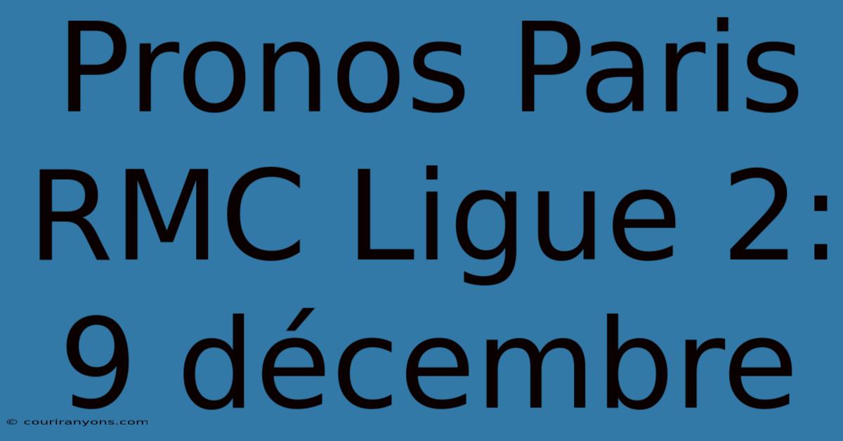 Pronos Paris RMC Ligue 2: 9 Décembre