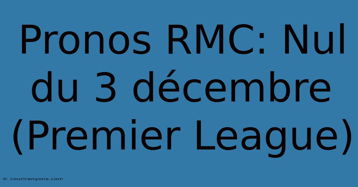 Pronos RMC: Nul Du 3 Décembre (Premier League)