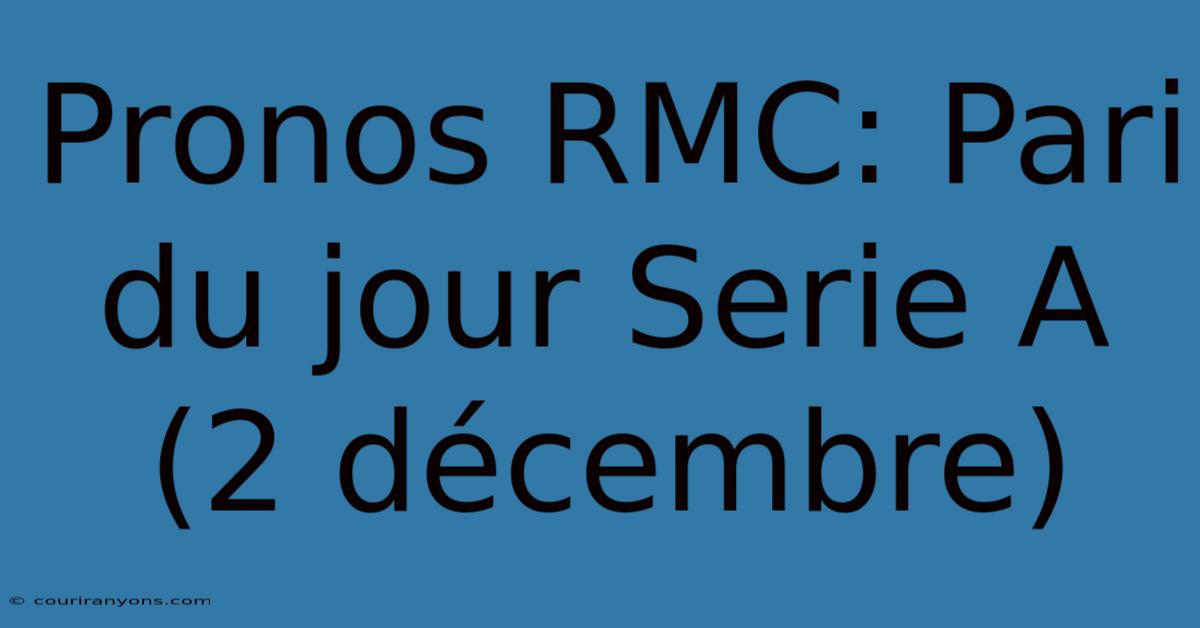 Pronos RMC: Pari Du Jour Serie A (2 Décembre)