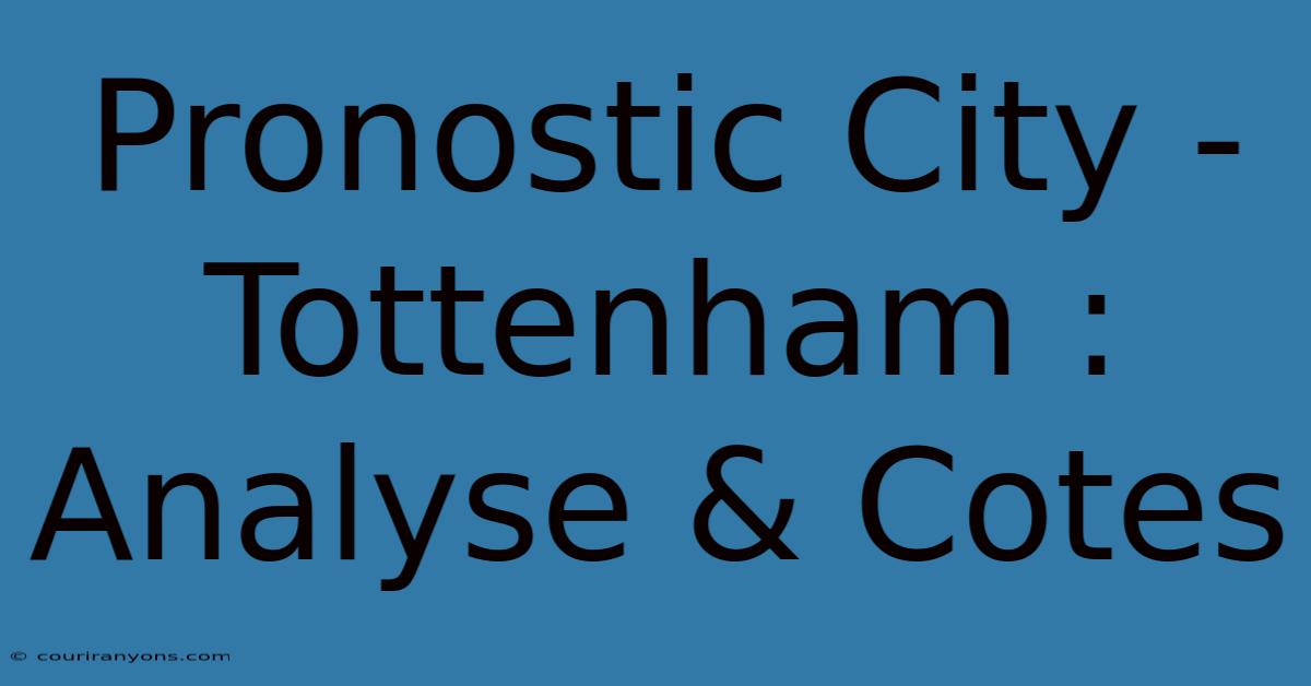 Pronostic City - Tottenham : Analyse & Cotes