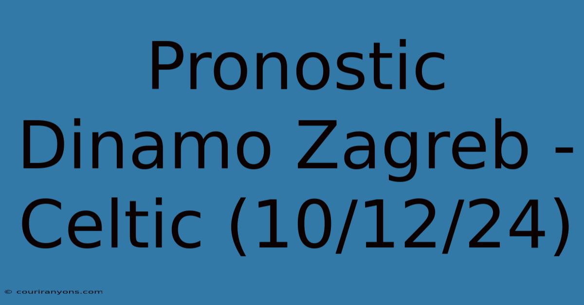 Pronostic Dinamo Zagreb - Celtic (10/12/24)