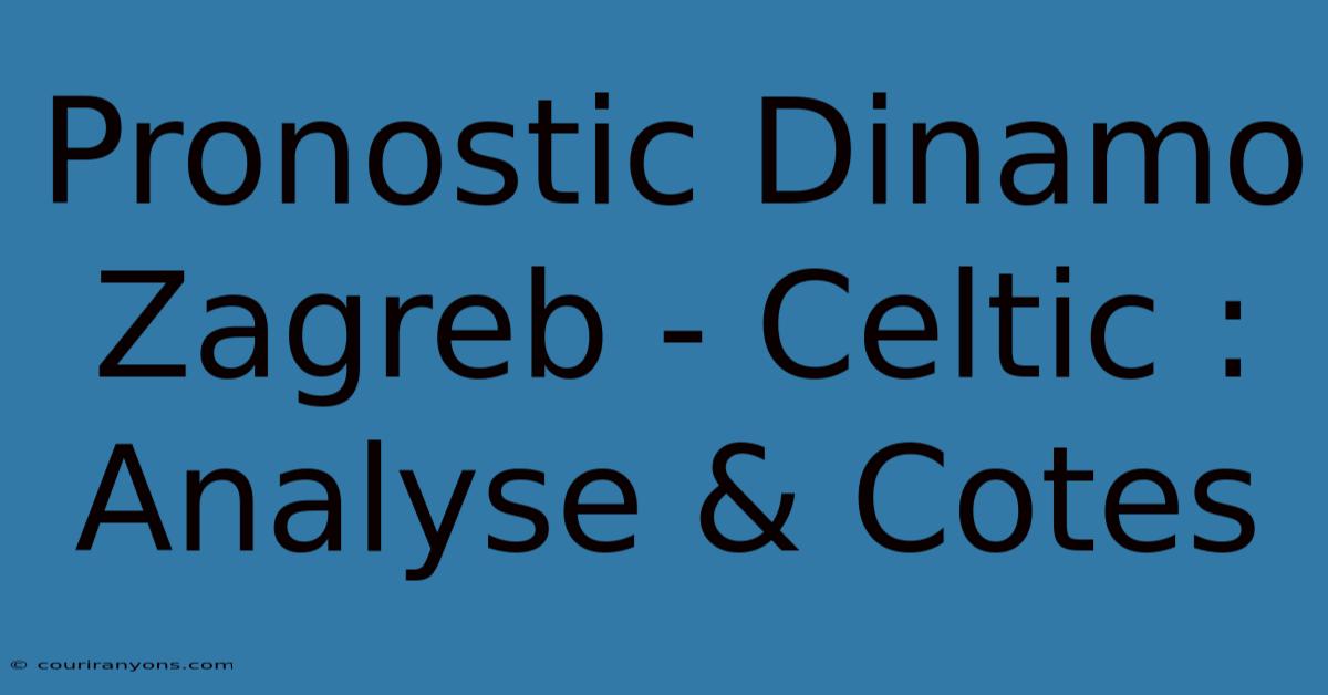 Pronostic Dinamo Zagreb - Celtic : Analyse & Cotes