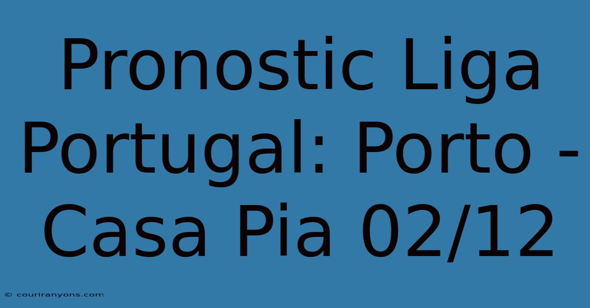 Pronostic Liga Portugal: Porto - Casa Pia 02/12