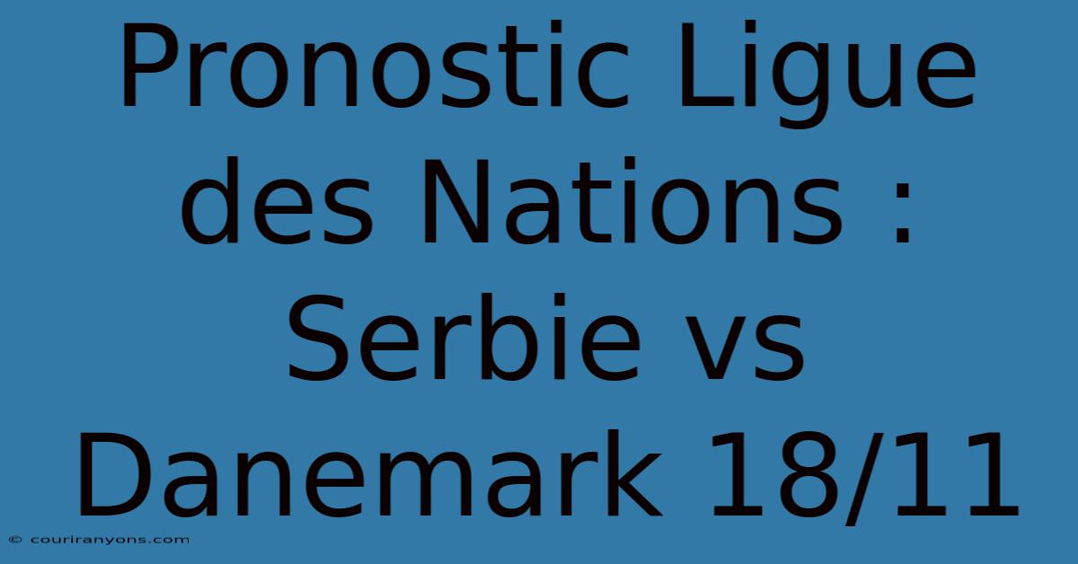 Pronostic Ligue Des Nations : Serbie Vs Danemark 18/11