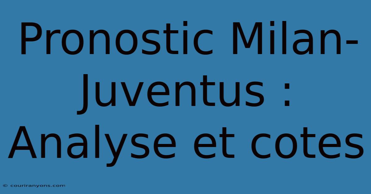 Pronostic Milan-Juventus : Analyse Et Cotes