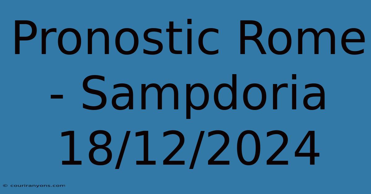 Pronostic Rome - Sampdoria 18/12/2024